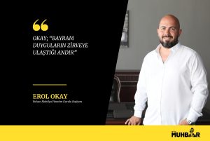 OKAY; “BAYRAM DUYGULARIN ZİRVEYE ULAŞTIĞI ANDIR”