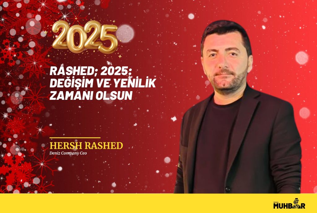 RASHED; 2025: DEĞİŞİM VE YENİLİK ZAMANI OLSUN