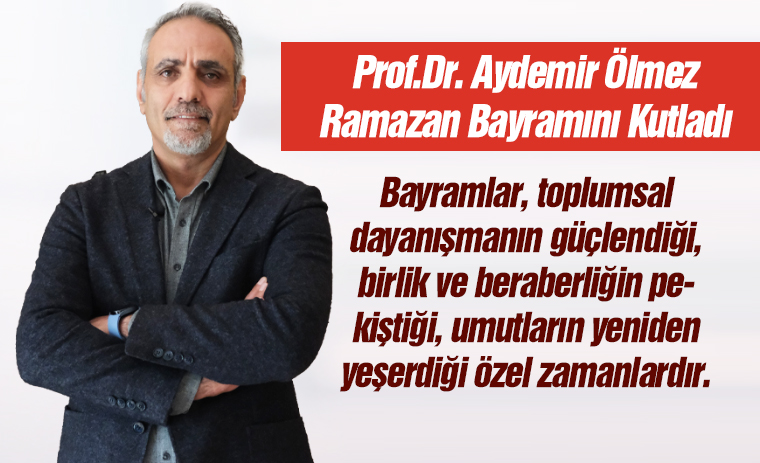 Prof. Dr. Aydemir Ölmez Ramazan Bayramını Kutladı