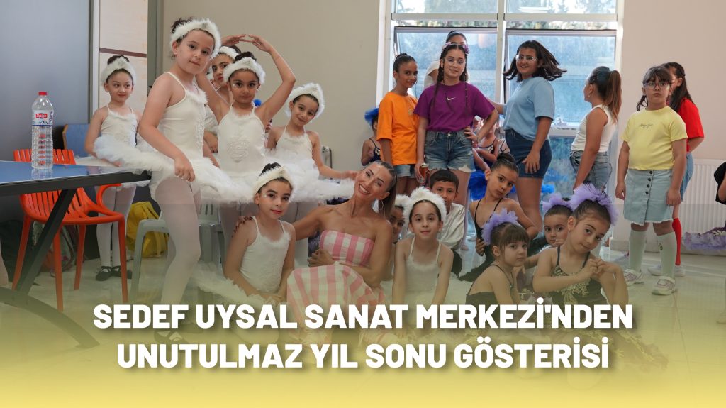 SEDEF UYSAL SANAT MERKEZİ’NDEN UNUTULMAZ YIL SONU GÖSTERİSİ
