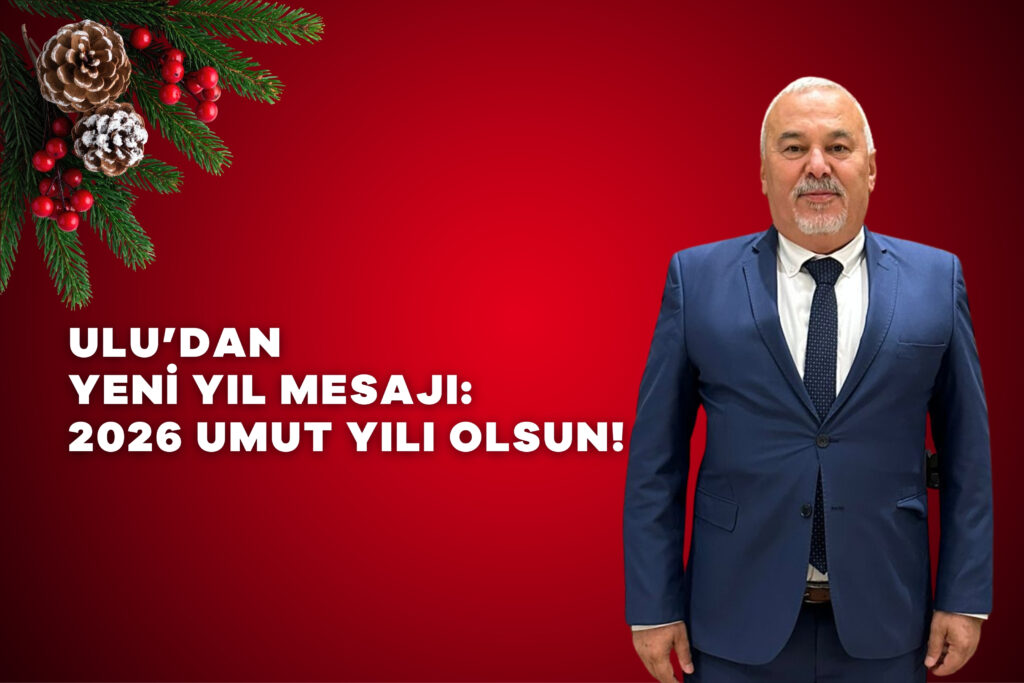 Ulu’dan Yeni Yıl Mesajı: 2026 Umut Yılı Olsun!