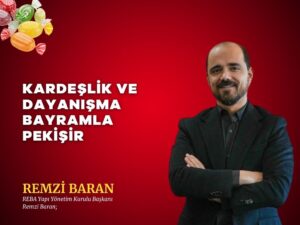 REMZİ BARAN: KARDEŞLİK VE DAYANIŞMA BAYRAMLA PEKİŞİR