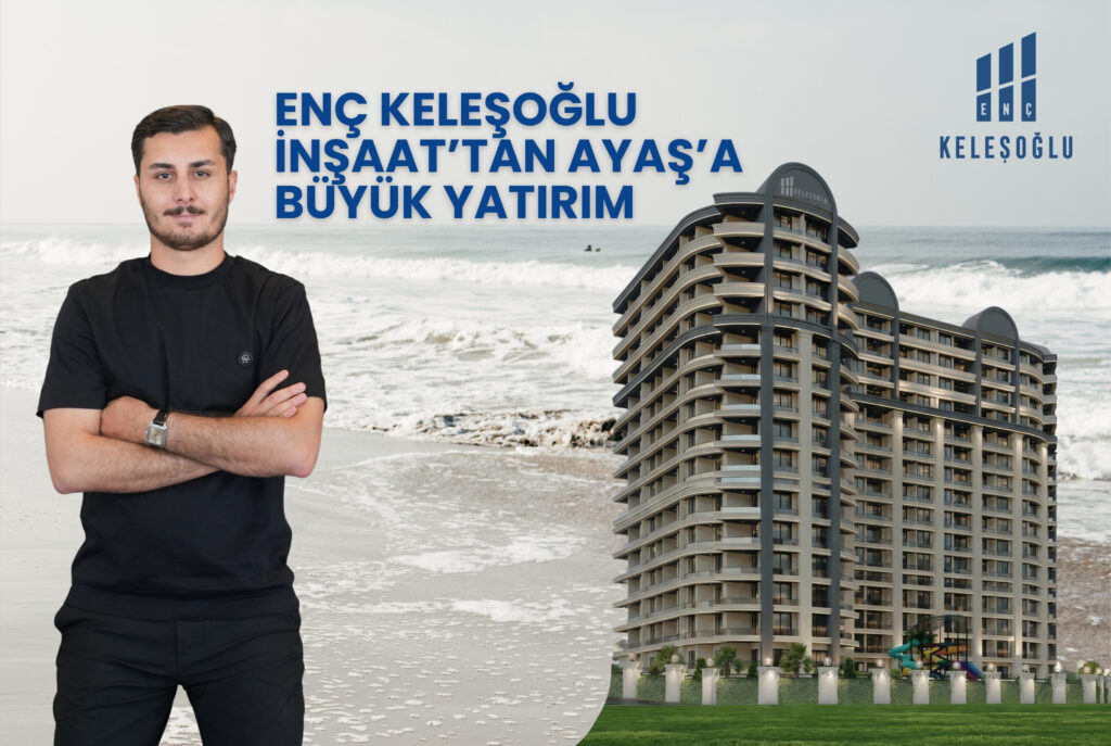 ENÇ KELEŞOĞLU İNŞAAT’TAN AYAŞ’A BÜYÜK YATIRIM